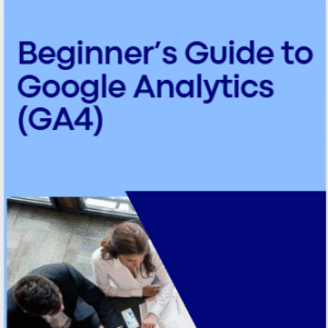 Beginner’s Guide to Google Analytics (GA4)